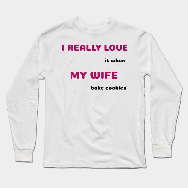 Funny Sayings She Bakes Cookies Graphic Humor Original Artwork Silly Gift Ideas Long Sleeve T-Shirt by Headslap Notions